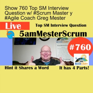 Show 760 Top SM Interview Question w/ #Scrum Master y #Agile Coach Greg Mester