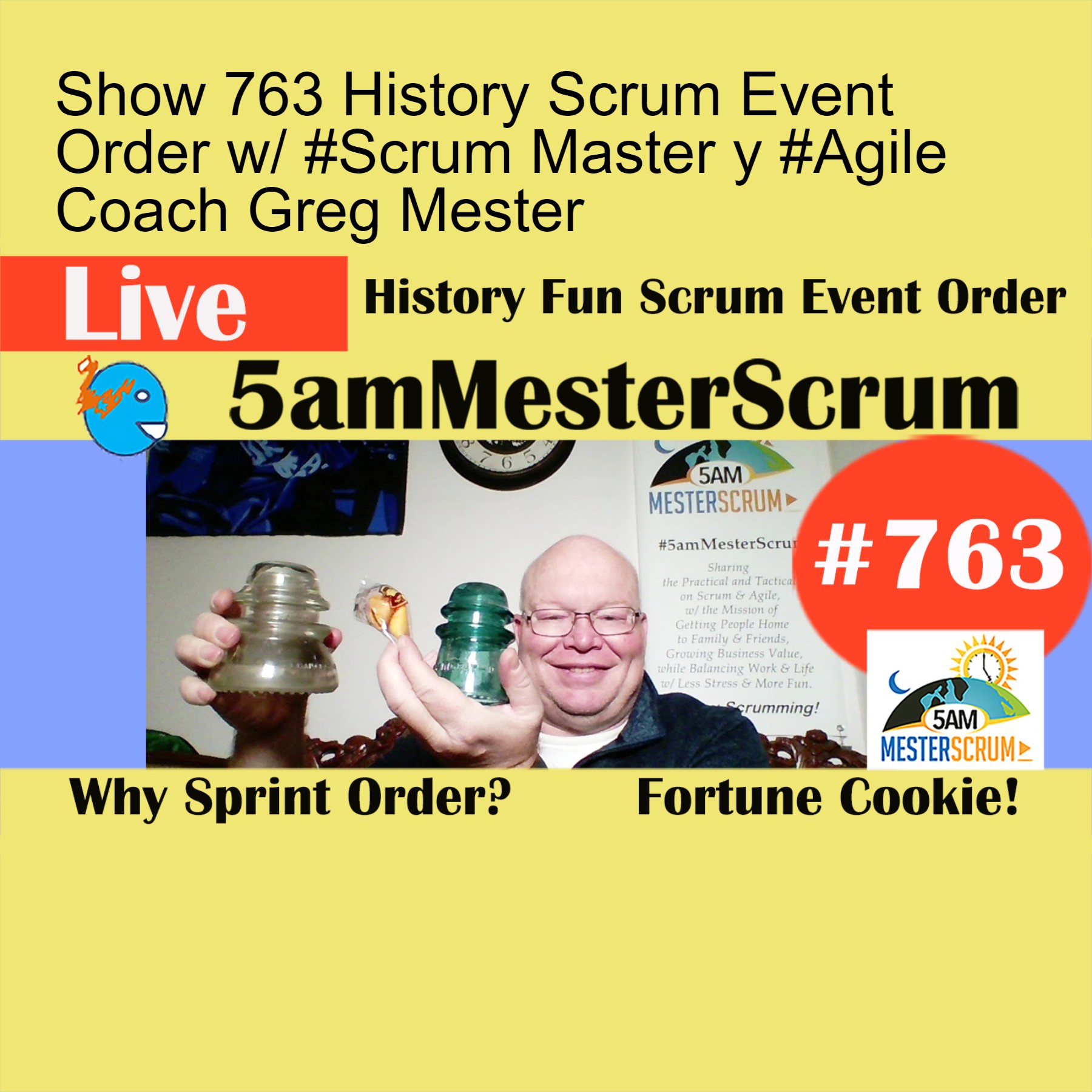 Show 763 History Scrum Event Order w/ #Scrum Master y #Agile Coach Greg Mester