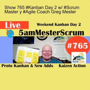 Show 765 #Kanban Day 2 w/ #Scrum Master y #Agile Coach Greg Mester