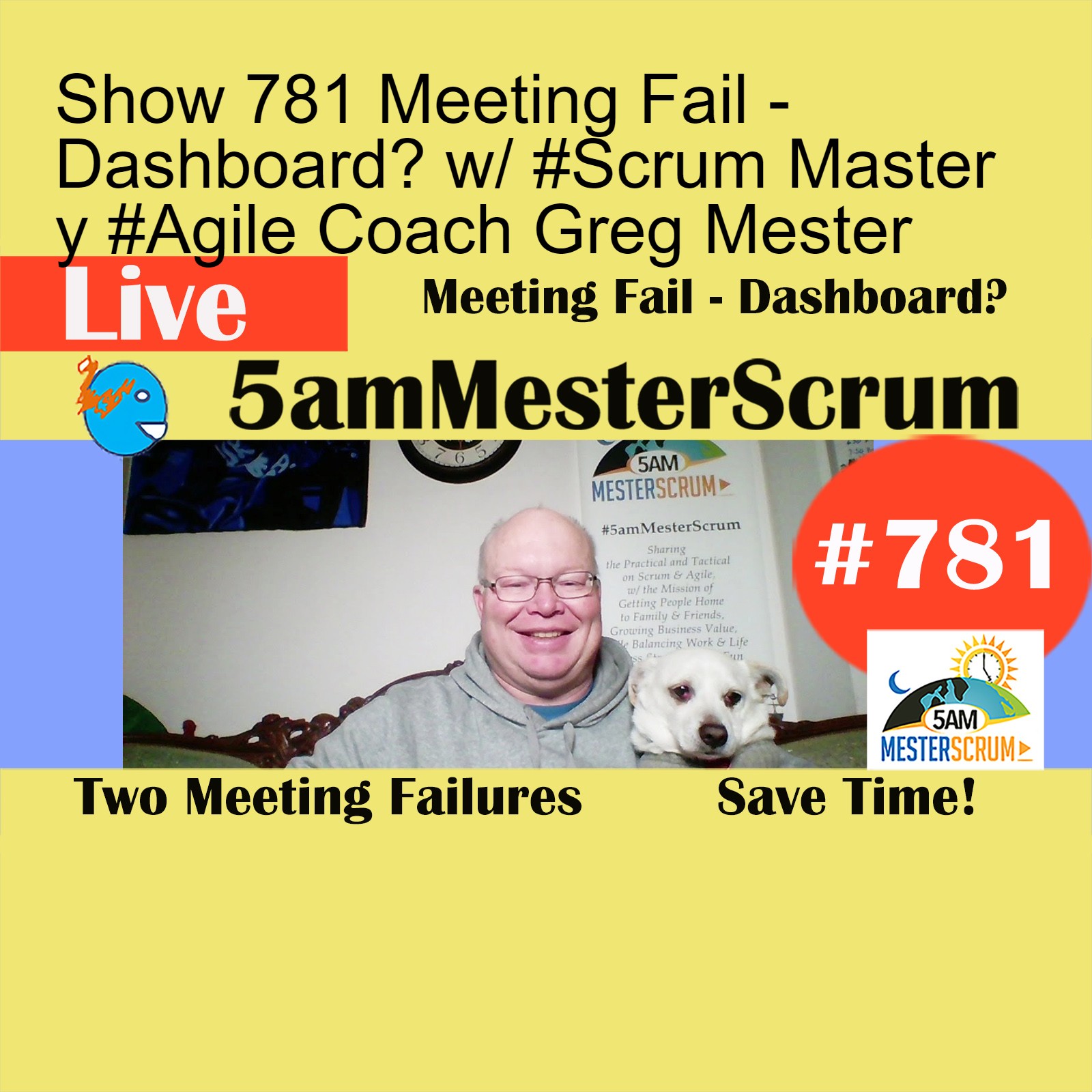 Show 781 Meeting Fail - Dashboard? w/ #Scrum Master y #Agile Coach Greg Mester