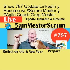 Show 787 Update LinkedIn y Resume w/ #Scrum Master y #Agile Coach Greg Mester