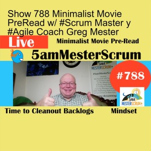 Show 788 Minimalist Movie PreRead w/ #Scrum Master y #Agile Coach Greg Mester