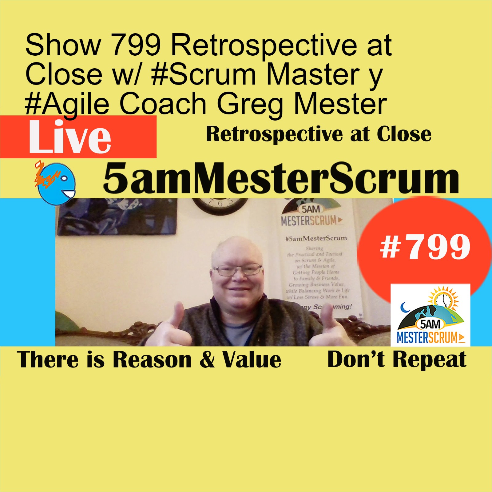 Show 799 Retrospective at Close w/ #Scrum Master y #Agile Coach Greg Mester