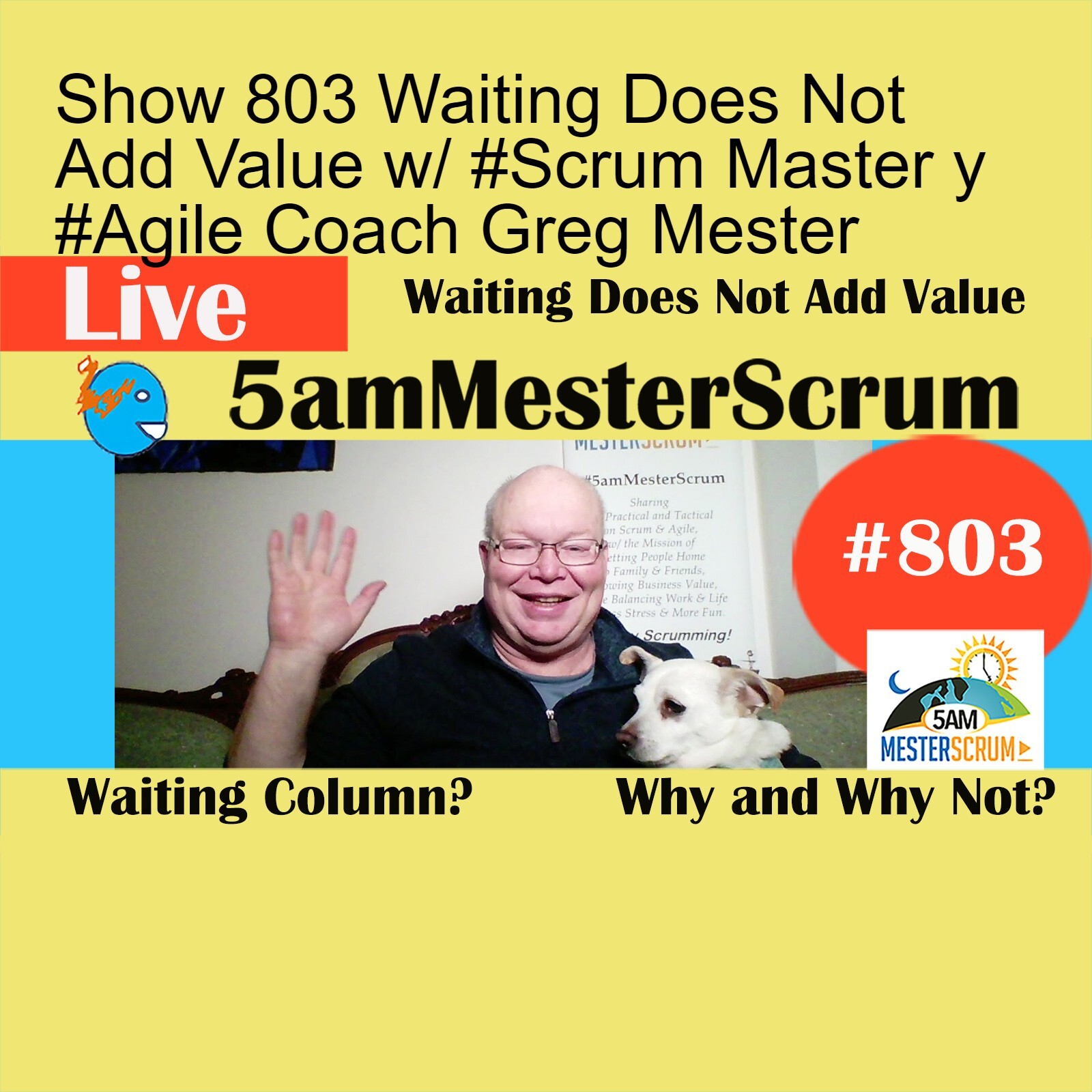 Show 803 Waiting Does Not Add Value w/ #Scrum Master y #Agile Coach Greg Mester