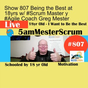 Show 807 Being the Best at 18yrs w/ #Scrum Master y #Agile Coach Greg Mester