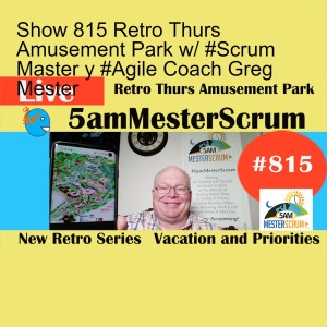 Show 815 Retro Thurs Amusement Park w/ #Scrum Master y #Agile Coach Greg Mester