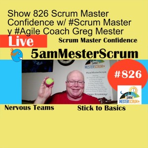 Show 826 Scrum Master Confidence w/ #Scrum Master y #Agile Coach Greg Mester