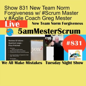 Show 831 New Team Norm Forgiveness w/ #Scrum Master y #Agile Coach Greg Mester