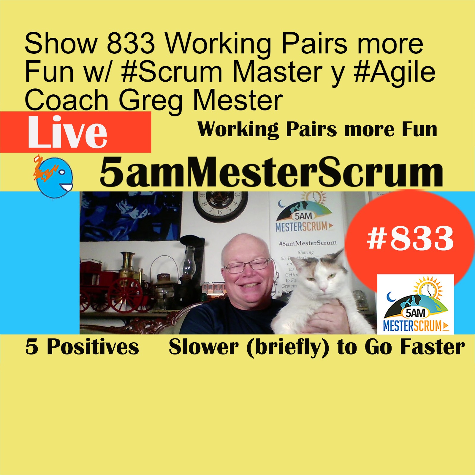 Show 833 Working Pairs more Fun w/ #Scrum Master y #Agile Coach Greg Mester