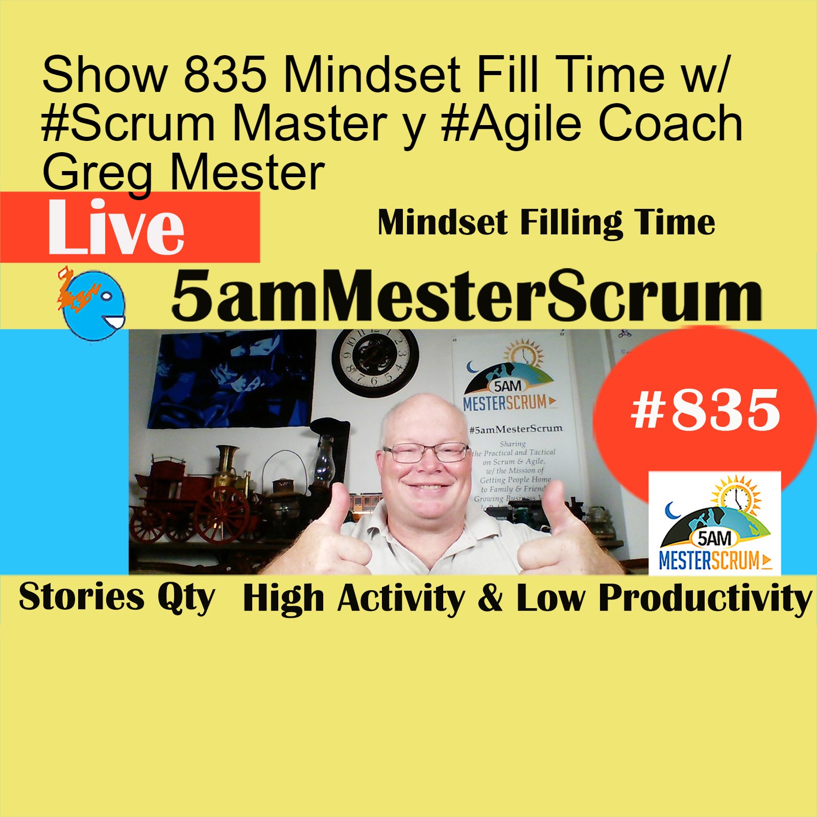 Show 835 Mindset Fill Time w/ #Scrum Master y #Agile Coach Greg Mester