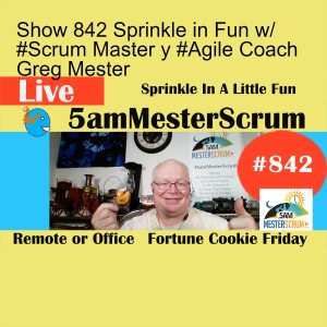 Show 842 Sprinkle in Fun w/ #Scrum Master y #Agile Coach Greg Mester