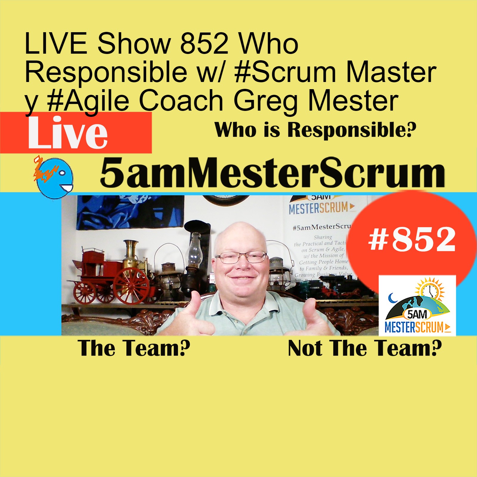 LIVE Show 852 Who Responsible w/ #Scrum Master y #Agile Coach Greg Mester