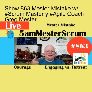Show 863 Mester Mistake w/ #Scrum Master y #Agile Coach Greg Mester
