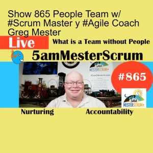 Show 865 People Team w/ #Scrum Master y #Agile Coach Greg Mester