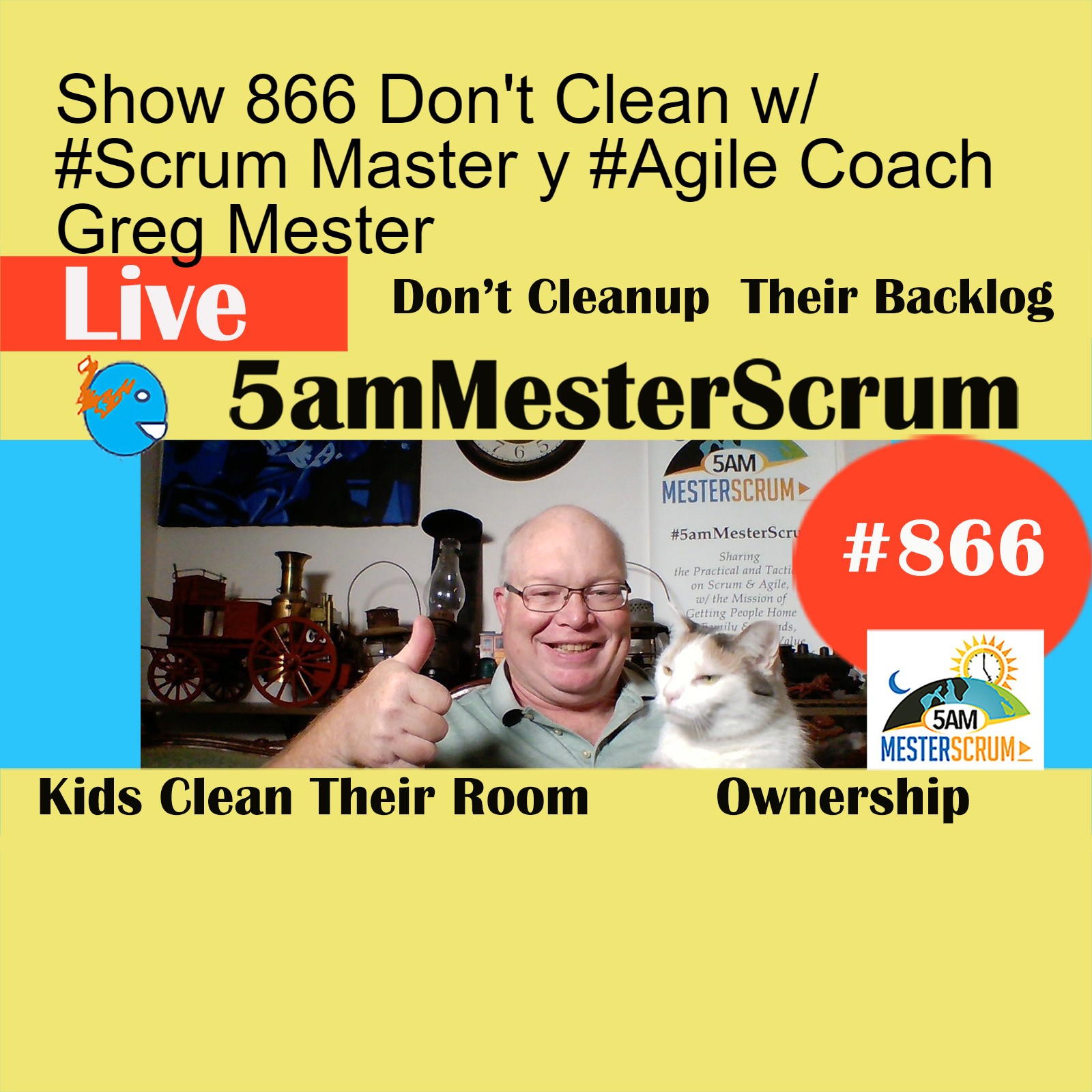 Show 866 Don’t Clean w/ #Scrum Master y #Agile Coach Greg Mester