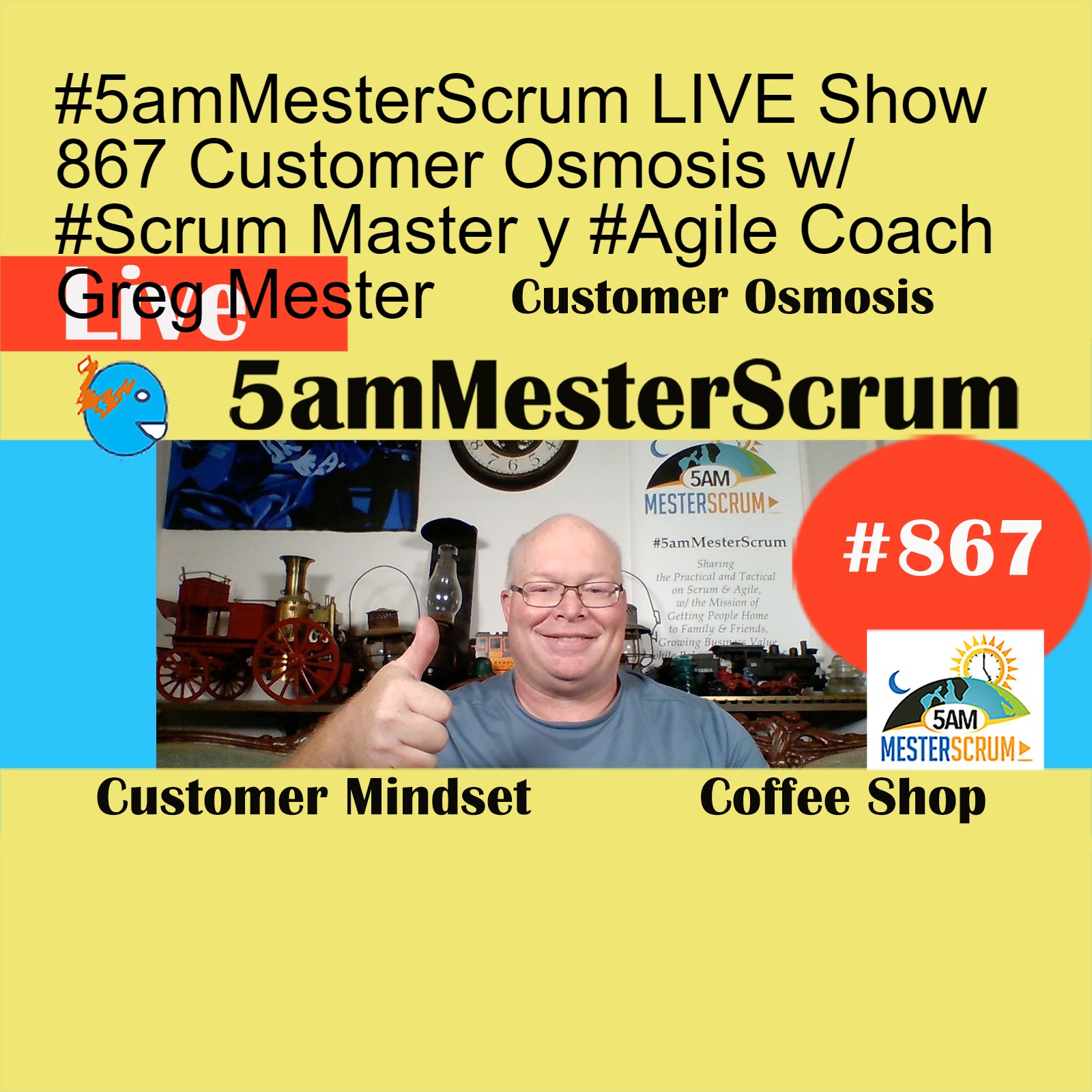 #5amMesterScrum LIVE Show 867 Customer Osmosis w/ #Scrum Master y #Agile Coach Greg Mester