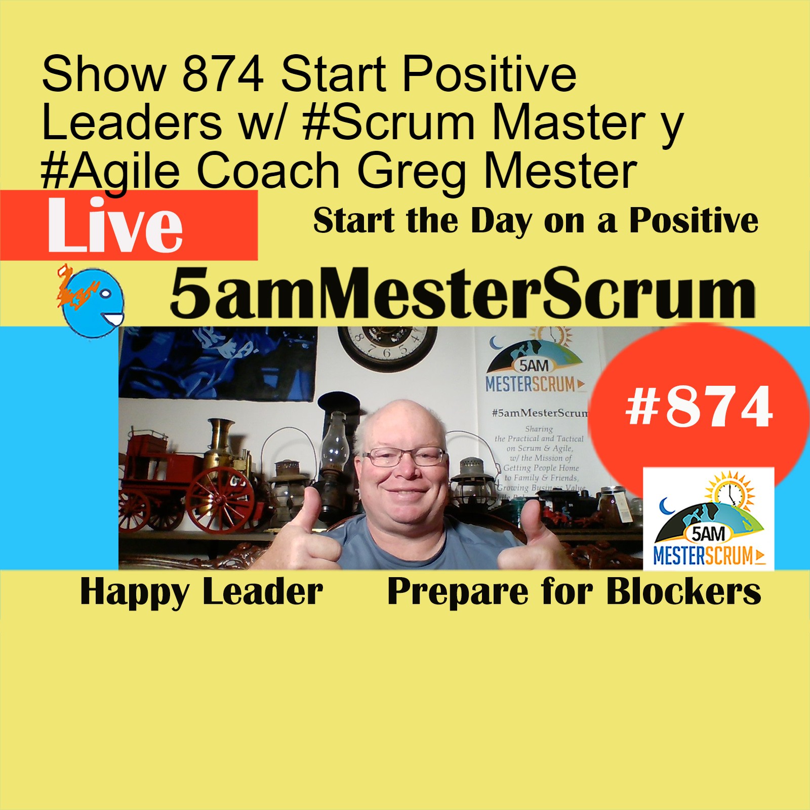 Show 874 Start Positive Leaders w/ #Scrum Master y #Agile Coach Greg Mester