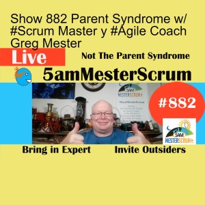 Show 882 Parent Syndrome w/ #Scrum Master y #Agile Coach Greg Mester