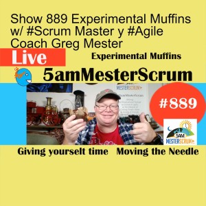 Show 889 Experimental Muffins w/ #Scrum Master y #Agile Coach Greg Mester