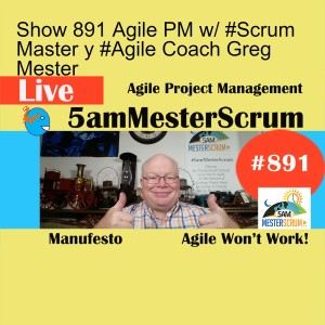Show 891 Agile PM w/ #Scrum Master y #Agile Coach Greg Mester