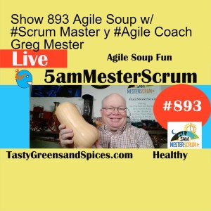 Show 893 Agile Soup w/ #Scrum Master y #Agile Coach Greg Mester