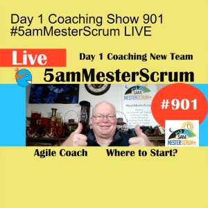 Day 1 Coaching Show 901 #5amMesterScrum LIVE