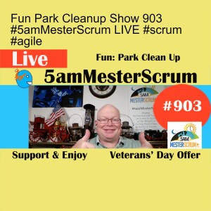 Fun Park Cleanup Show 903 #5amMesterScrum LIVE #scrum #agile