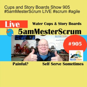 Cups and Story Boards Show 905 #5amMesterScrum LIVE #scrum #agile