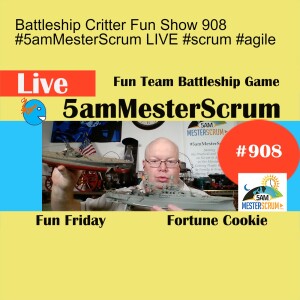 Battleship Critter Fun Show 908 #5amMesterScrum LIVE #scrum #agile