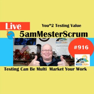 More Testing Value Show 916 #5amMesterScrum LIVE #scrum #agile