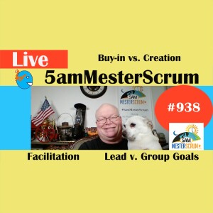 Buy-in vs. Creative Show 938 #5amMesterScrum LIVE #scrum #agile