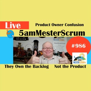 Product Owner Confusion Show 986 #5amMesterScrum LIVE #scrum #agile