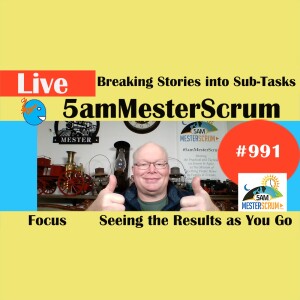 Story to Sub-task Show 991 #5amMesterScrum LIVE #scrum #agile