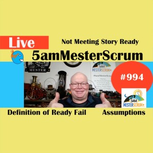 Fail Story Not Ready Show 994 #5amMesterScrum LIVE #scrum #agile