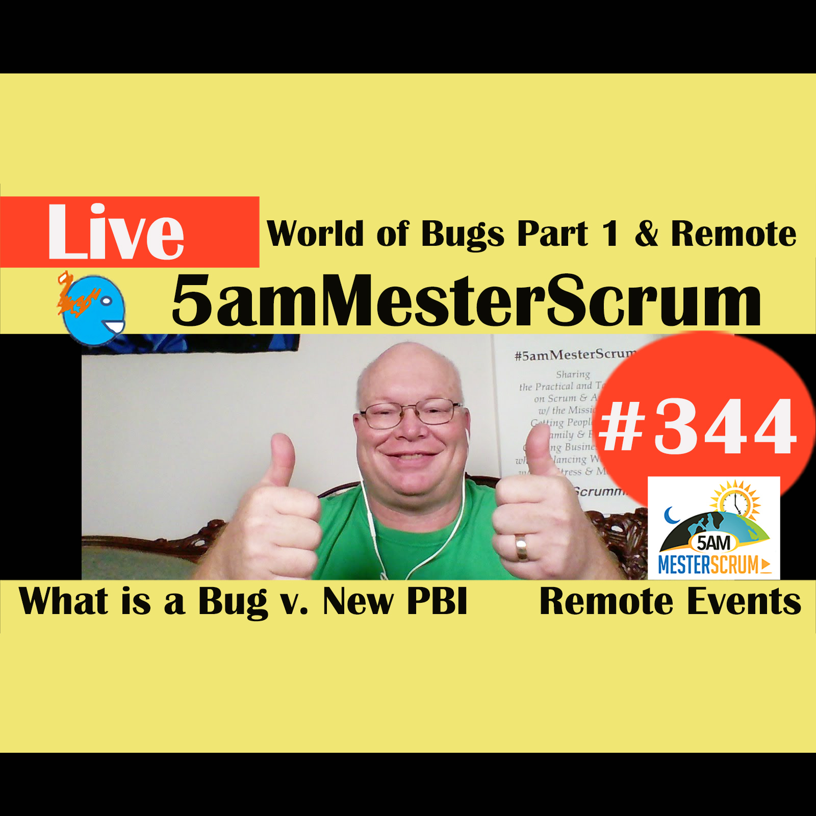 Show #344 Bugs and Remote Events 5amMesterScrum LIVE w/ Scrum Master & Agile Coach Greg Mester