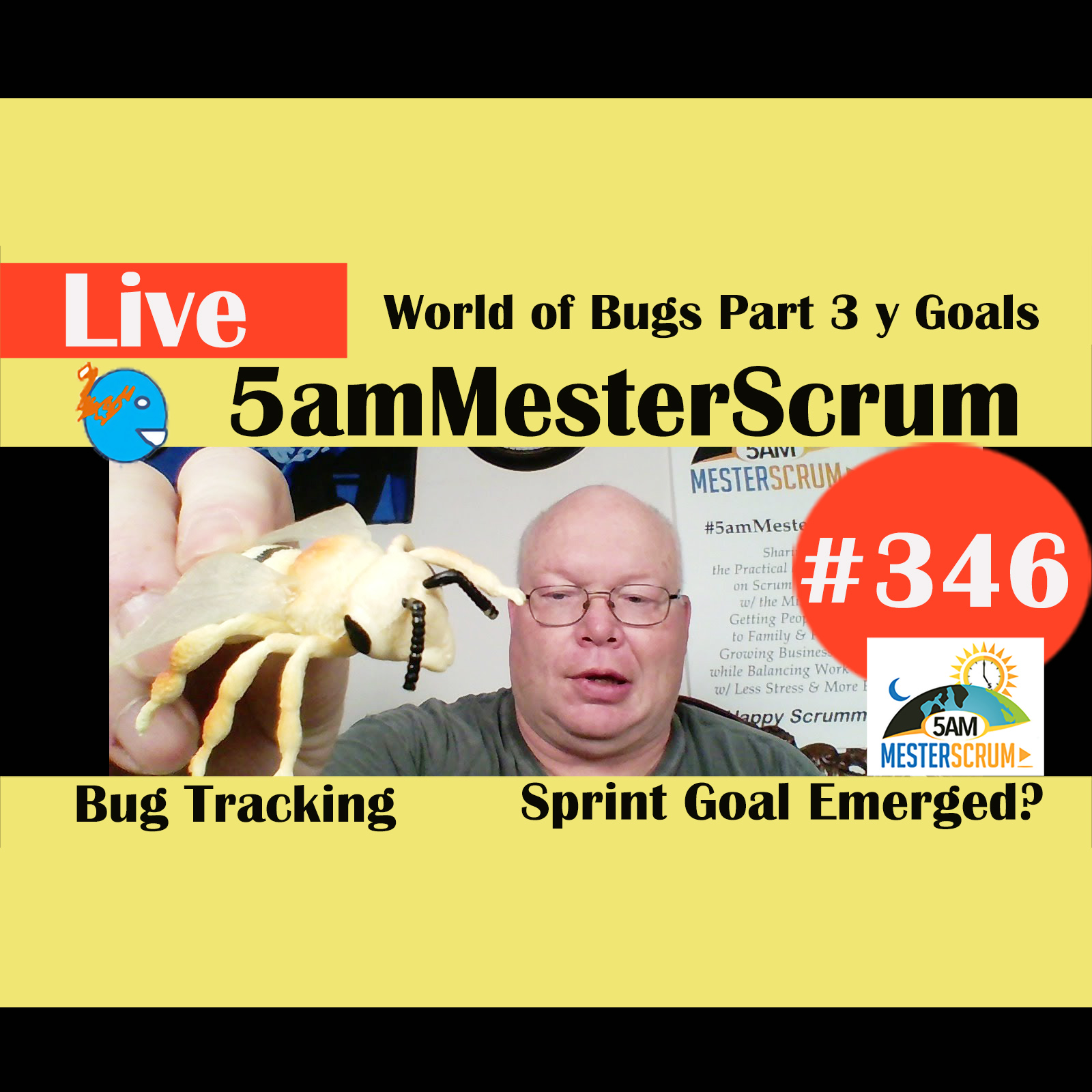 Show #346 Bug 3 and Sprint Goals 5amMesterScrum LIVE w/ Scrum Master & Agile Coach Greg Mester