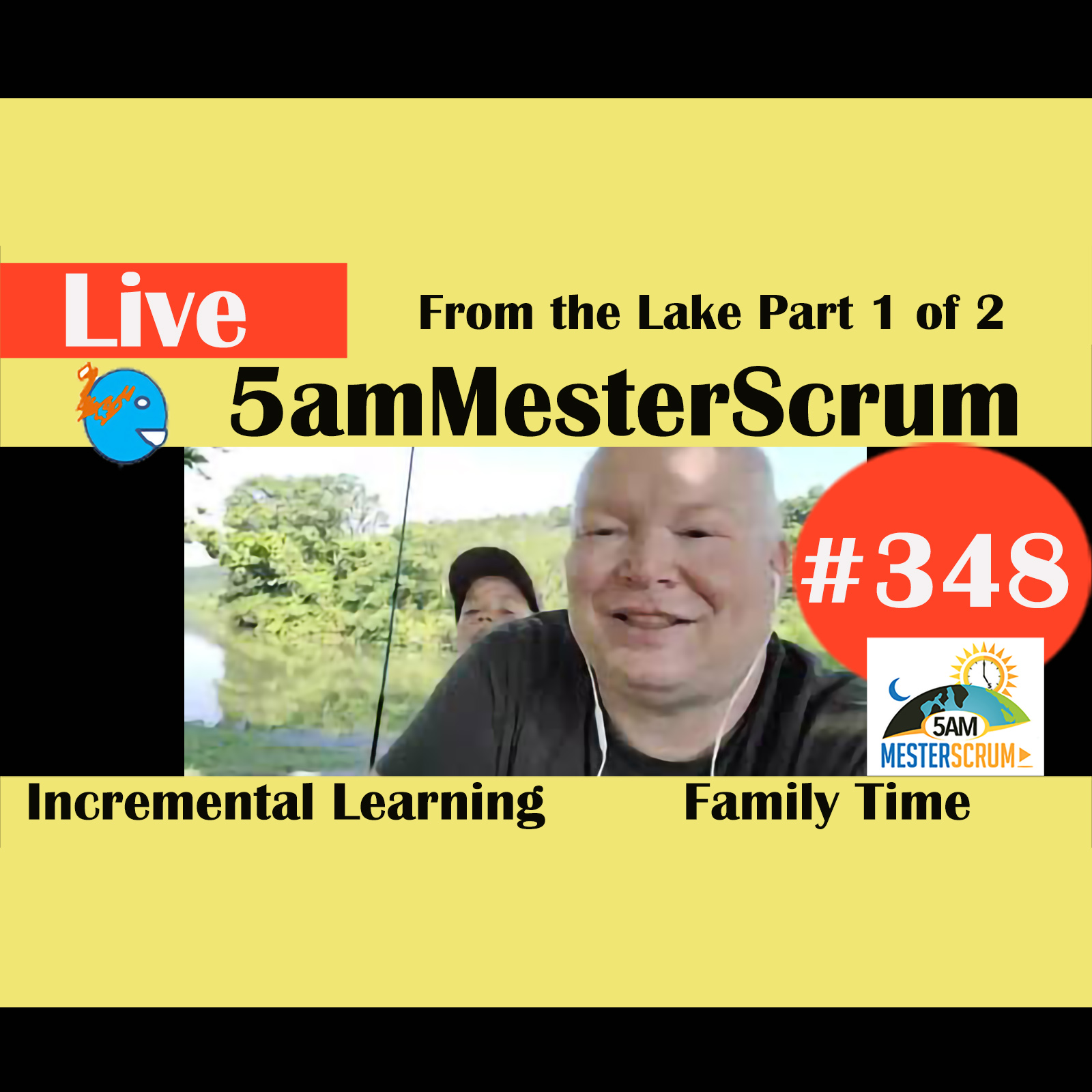 Show 348 From The Lake Part 1 or 2 5amMesterScrum