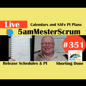 Show #351 SAFe PI Calendars y Done 5amMesterScrum LIVE w/ Scrum Master & Agile Coach Greg Mester