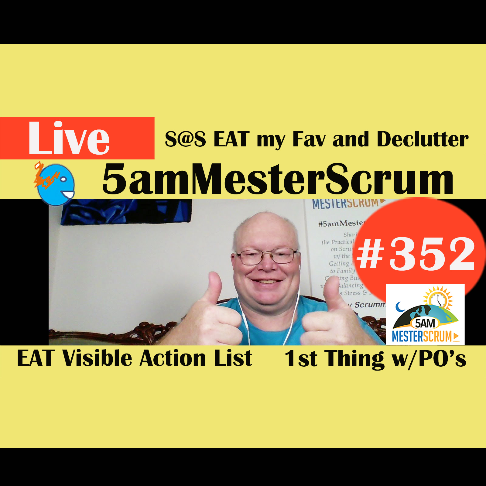 Show #352 EAT and Clean Clutter 5amMesterScrum LIVE w/ Scrum Master & Agile Coach Greg Mester