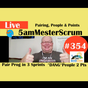 Show #354 Pairs, People Points 5amMesterScrum LIVE w/ Scrum Master & Agile Coach Greg Mester