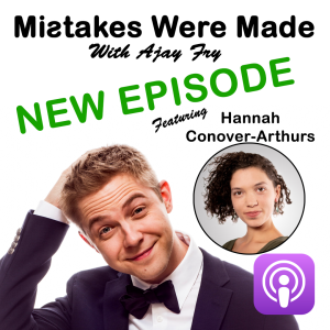 Mistakes Were Made With Ajay Fry & Hannah Conover-Arthurs - Episode 7