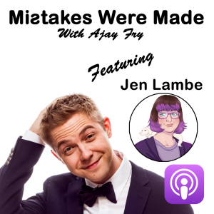 Mistakes Were Made With Ajay Fry & Jen Lambe - Episode 10