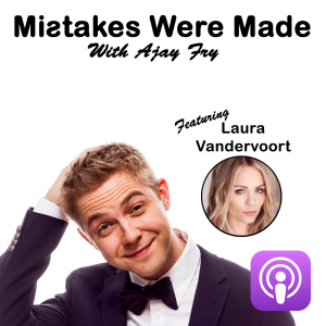 Mistakes Were Made With Ajay Fry & Laura Vandervoort - Episode 2