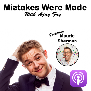 Mistakes Were Made With Ajay Fry & Maurie Sherman - Episode 1