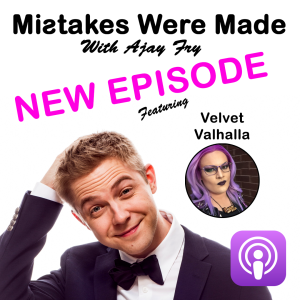 Mistakes Were Made With Ajay Fry & Velvet Valhalla - Episode 6