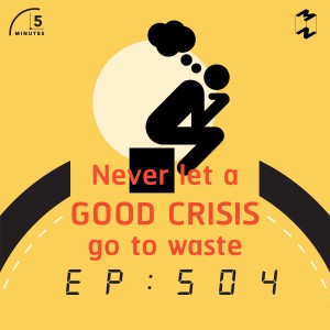 5M504 Never let a good crisis go to waste 