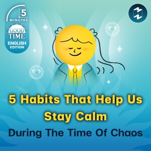 5 Habits That Help Us Stay Calm During The Time Of Chaos | 5M English EP.6