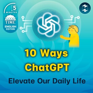 10 Ways ChatGPT Elevate Our Daily Life | 5M English EP.7