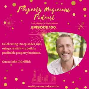 Episode 100: Celebrating 100 episodes and using creativity to build a profitable property business