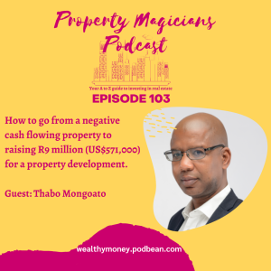 Episode 103: How to go from a negative cash flowing property to raising R9 million (US$571,000) for a property development